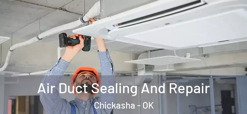 Air Duct Sealing And Repair Chickasha - OK