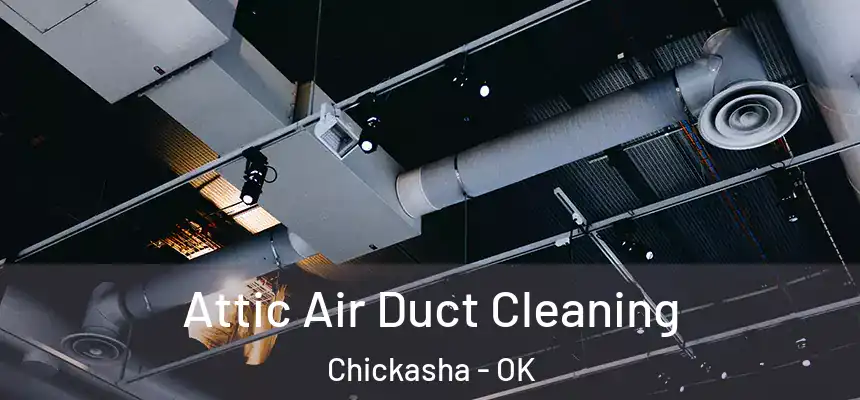  Attic Air Duct Cleaning Chickasha - OK