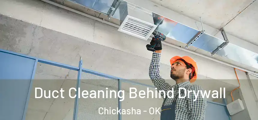  Duct Cleaning Behind Drywall Chickasha - OK