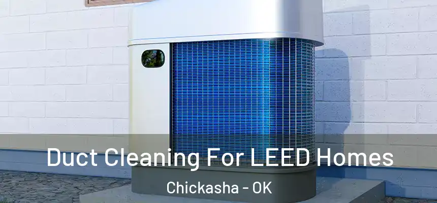  Duct Cleaning For LEED Homes Chickasha - OK