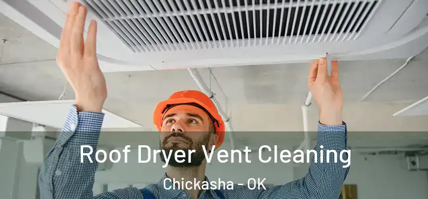  Roof Dryer Vent Cleaning Chickasha - OK